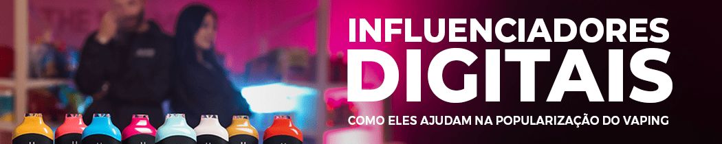 Influenciadores Digitais: Como Eles Ajudam na Popularização do Vaping