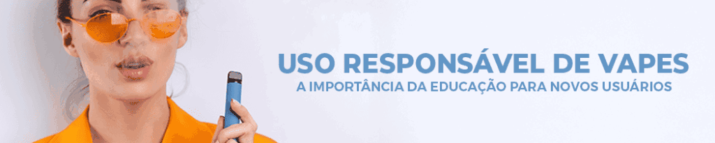 Uso Responsável de Vapes: A Importância da Educação para Novos Usuários