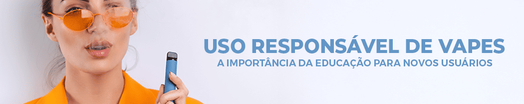Uso Responsável de Vapes: A Importância da Educação para Novos Usuários