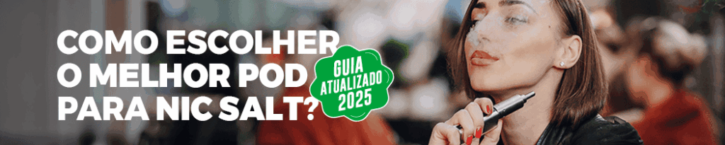 Como Escolher o Melhor Pod para Nic Salt? Guia Atualizado de 2024