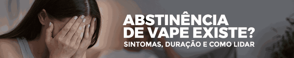 Abstinência de Vape Existe? Sintomas, Duração e Como Lidar