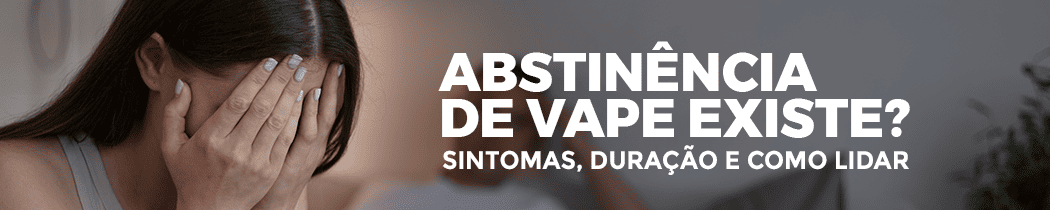 Abstinência de Vape Existe? Sintomas, Duração e Como Lidar
