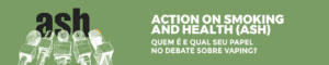 Action on Smoking and Health (ASH): Quem É e Qual Seu Papel no Debate sobre Vaping?
