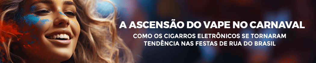 A Ascensão do Vape no Carnaval: Como os Cigarros Eletrônicos se Tornaram Tendência nas Festas de Rua do Brasil